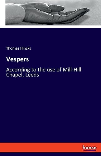 Vespers: According to the use of Mill-Hill Chapel, Leeds