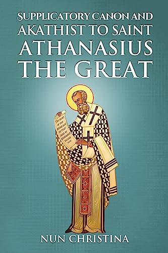 Supplicatory Canon and Akathist to Saint Athanasius the Great