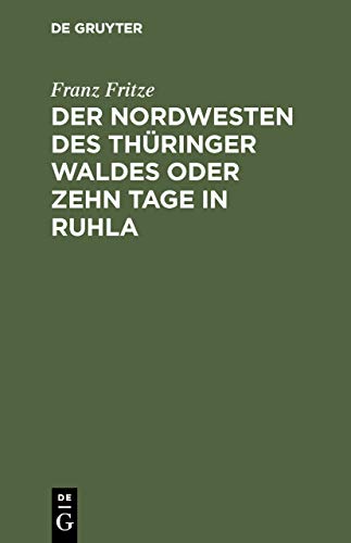 Der Nordwesten des Thüringer Waldes oder zehn Tage in Ruhla: Gemälde aus dem Badeorte Ruhla und seiner Umgebung. Eisenach, Wilhelmsthal, Altenstein, ... durch die übrigen Theile des Waldes)