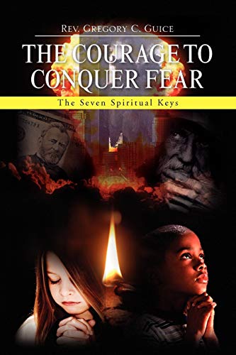 The Courage to Conquer Fear: The Seven Spiritual Keys