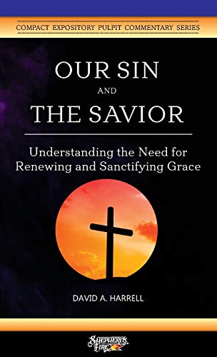 Our Sin and the Savior: Understanding the Need for Renewing and Sanctifying Grace (Compact Expository Pulpit Commentary, Band 2)