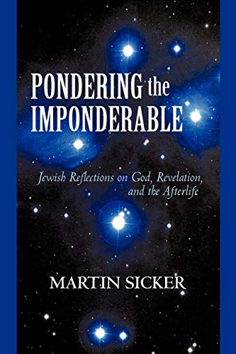 Pondering the Imponderable: Jewish Reflections on God, Revelation, and the Afterlife