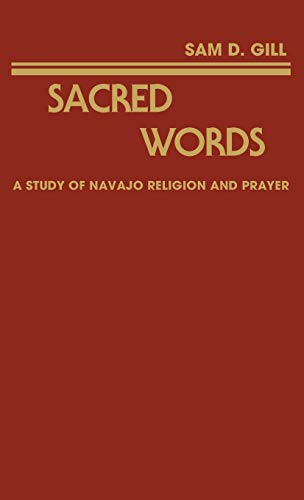 Sacred Words: A Study of Navajo Religion and Prayer (Contributions in Intercultural & Comparative Studies)
