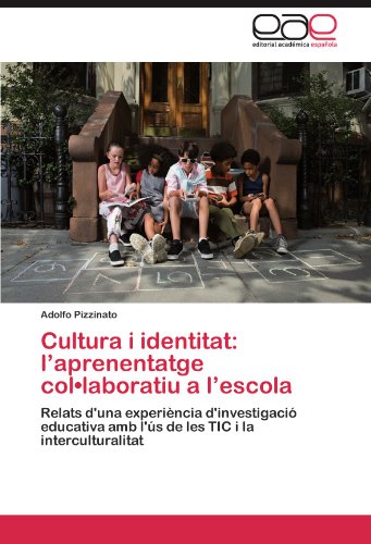 Cultura i identitat: l’aprenentatge col•laboratiu a l’escola: Relats d'una experiència d'investigació educativa amb l'ús de les TIC i la interculturalitat