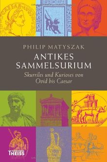 Antikes Sammelsurium: Skurriles und Kurioses von Ovid bis Caesar