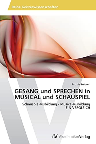 GESANG und SPRECHEN in MUSICAL und SCHAUSPIEL: Schauspielausbildung - Musicalausbildung EIN VERGLEICH