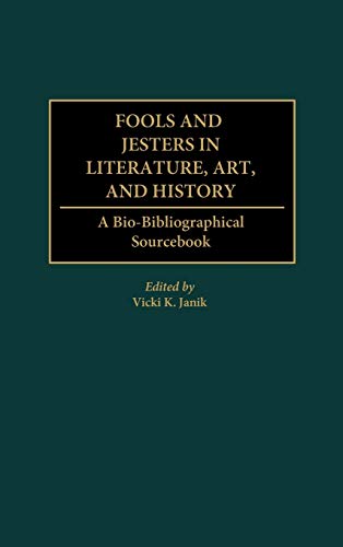 Fools and Jesters in Literature, Art, and History: A Bio-Bibliographical Sourcebook (Critical Studies in Education and)