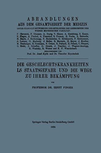 Die Geschlechtskrankheiten als Staatsgefahr und die Wege zu ihrer Bekämpfung (Abhandlungen aus dem Gesamtgebiet der Medizin)