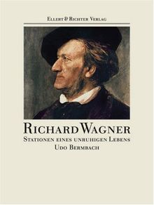 Richard Wagner. Stationen eines unruhigen Lebens