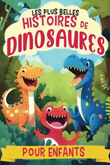 Les plus belles histoires de dinosaures pour enfants: 7 histoires du soir de dinosaure, de pirate, d'enquête et d'aventure, illustrées en Couleurs, ... (Recueils d'histoires pour enfants)