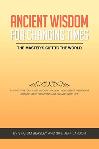 Ancient Wisdom for Changing Times: The Master's Gift to the World Uniting with Your Inner Wisdom Through the Power of the Breath Change Your Breathing and Change Your Life