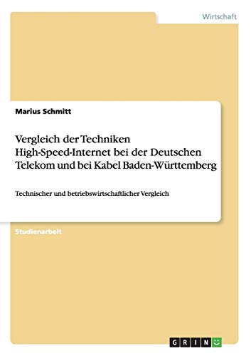 Vergleich der Techniken High-Speed-Internet bei der Deutschen Telekom und bei Kabel Baden-Württemberg: Technischer und betriebswirtschaftlicher Vergleich