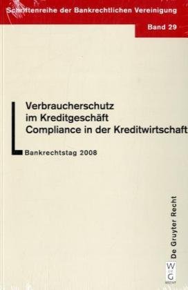Verbraucherschutz im Kreditgeschäft Compliance in der Kreditwirtschaft: Bankrechtstag 2008 (Schriftenreihe Der Bankrechtlichen Vereinigung)