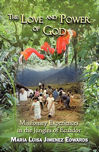 The Love and Power of God: Missionary Experiences in the Jungles of Ecuador
