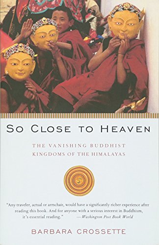 So Close to Heaven: The Vanishing Buddhist Kingdoms of the Himalayas (Vintage Departures)