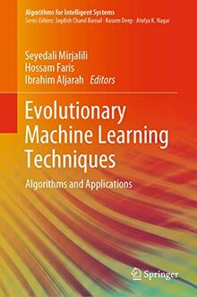 Evolutionary Machine Learning Techniques: Algorithms and Applications (Algorithms for Intelligent Systems)