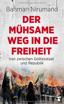 Der mühsame Weg in die Freiheit: Iran zwischen Gottesstaat und Republik