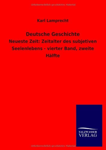 Deutsche Geschichte: Neueste Zeit: Zeitalter des subjetiven Seelenlebens - vierter Band, zweite Hälfte