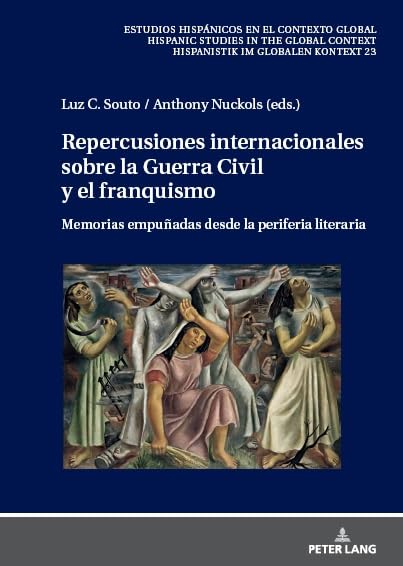 Repercusiones internacionales sobre la Guerra Civil y el franquismo: Memorias empuñadas desde la periferia literaria (Estudios hispánicos en el ... Context. Hispanistik im globalen Kontext)