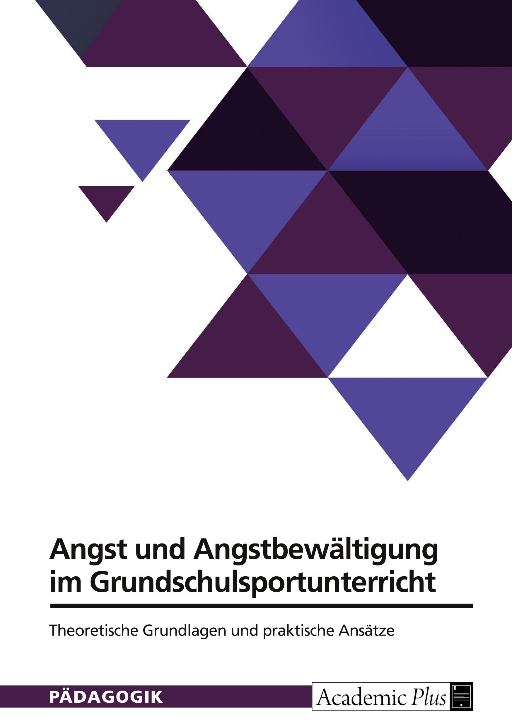 Angst und Angstbewältigung im Grundschulsportunterricht: Theoretische Grundlagen und praktische Ansätze