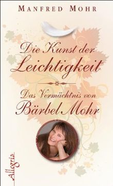 Die Kunst der Leichtigkeit: Das Vermächtnis von Bärbel Mohr