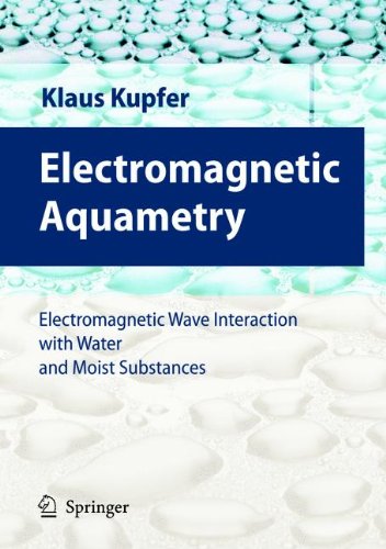 Electromagnetic Aquametry: Electromagnetic Wave Interaction with Water and Moist Substances