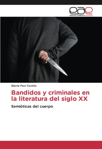 Bandidos y criminales en la literatura del siglo XX: Semióticas del cuerpo