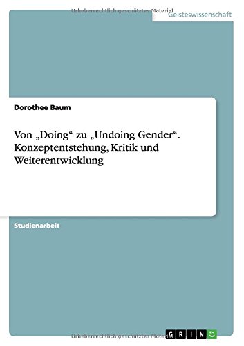 Von Doing zu Undoing Gender. Konzeptentstehung, Kritik und Weiterentwicklung