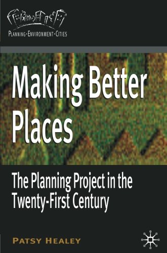 Making Better Places: The Planning Project in the Twenty-First Century (Planning, Environment, Cities)