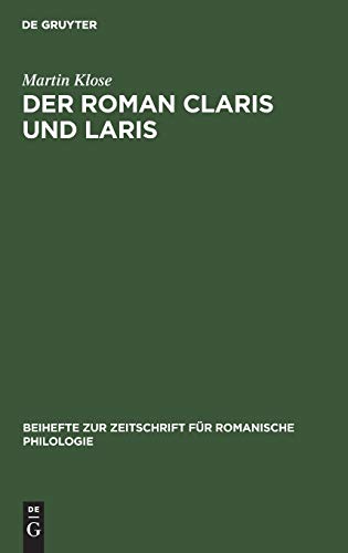 Der Roman Claris und Laris: In seinen Beziehungen zu altfranzösischen Artusepik des XII. und XIII. Jahrhunderts, unter besonderer Berücksichtigung der ... für romanische Philologie, 63, Band 63)