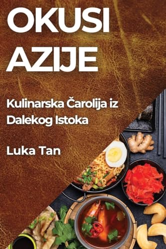 Okusi Azije: Kulinarska ¿arolija iz Dalekog Istoka