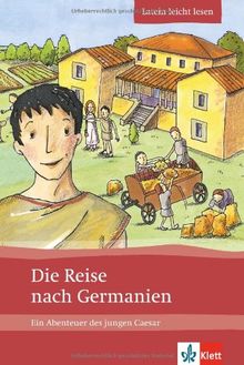 Die Reise nach Germanien: Ein Abenteuer des jungen Caesar. Latein leicht lesen