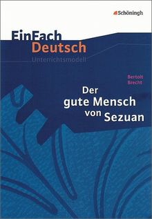 EinFach Deutsch Unterrichtsmodelle: Bertolt Brecht: Der gute Mensch von Sezuan: Gymnasiale Oberstufe