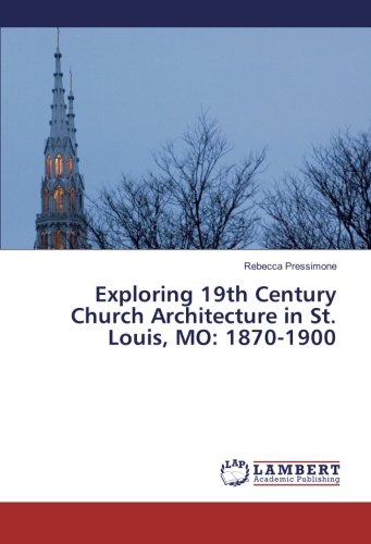 Exploring 19th Century Church Architecture in St. Louis, MO: 1870-1900