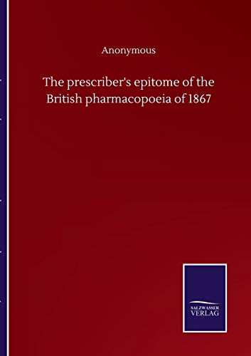 The prescriber's epitome of the British pharmacopoeia of 1867