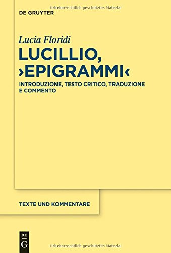 Lucillio, Epigrammi: Introduzione, testo critico, traduzione e commento (Texte und Kommentare, Band 47)
