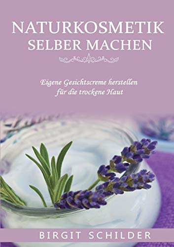 Naturkosmetik selber machen: Eigene Gesichtscreme herstellen für die trockene Haut