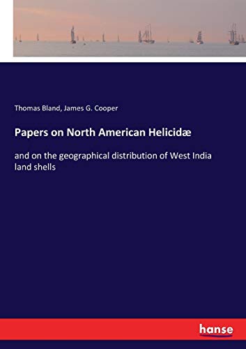 Papers on North American Helicidæ: and on the geographical distribution of West India land shells