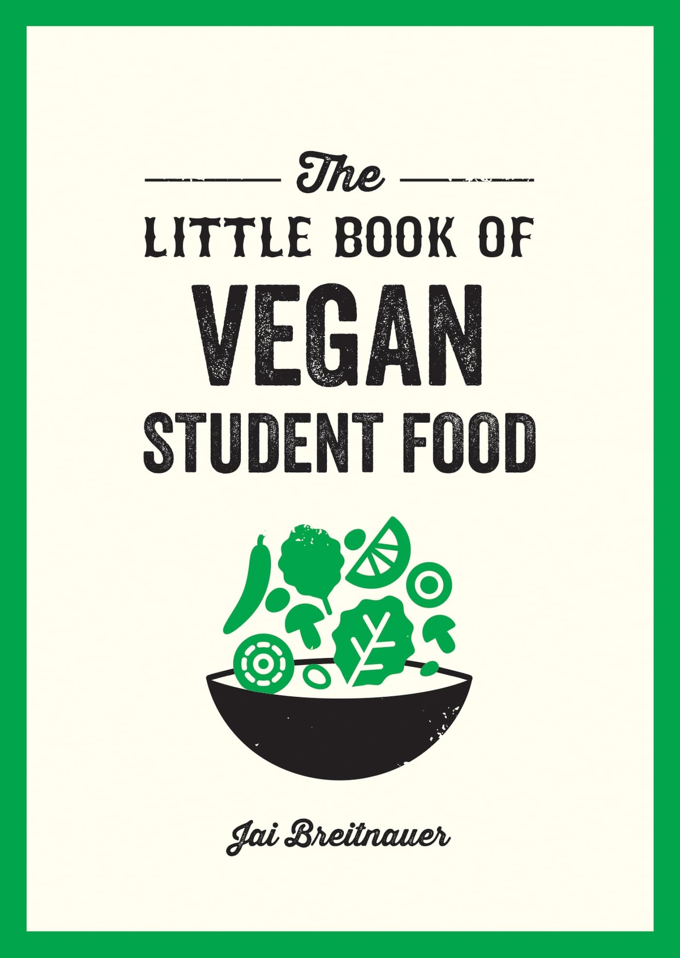 Jai Breitnauer The Little Book Of Vegan Student Food, Easy Vegan Recipes For Tasty, Healthy Eating On A Budget
