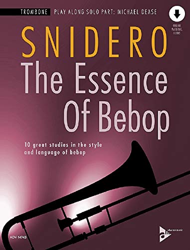 The Essence Of Bebop Trombone: 10 great studies in the style and language of bebop. Posaune.: 10 great studies in the style and language of bebop. ... mit Online-Audiodatei. (Advance Music)