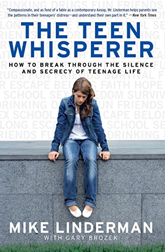 The Teen Whisperer: How to Break through the Silence and Secrecy of Teenage Life