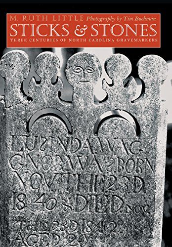 Sticks and Stones: Three Centuries of North Carolina Gravemarkers (Richard Hampton Jenrette Series in Architecture and the Decorative Arts) (Richard ... Series in Architecture & the Decorative Arts)