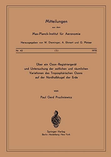 Über ein Ozon-Registriergerät und Untersuchung der Zeitlichen und Räumlichen Variationen des Troposphärischen Ozons auf der Nordhalbkugel der Erde ... für Aeronomie, 42, Band 42)