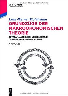 Grundzüge der makroökonomischen Theorie: Totalanalyse geschlossener und offener Volkswirtschaften (De Gruyter Studium)