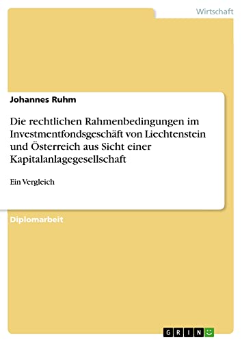 Die rechtlichen Rahmenbedingungen im Investmentfondsgeschäft von Liechtenstein und Österreich aus Sicht einer Kapitalanlagegesellschaft: Ein Vergleich