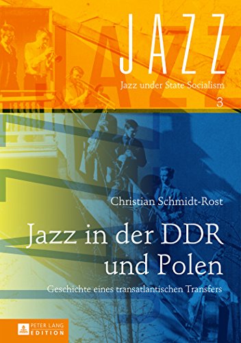 Jazz in der DDR und Polen: Geschichte eines transatlantischen Transfers (Jazz under State Socialism)