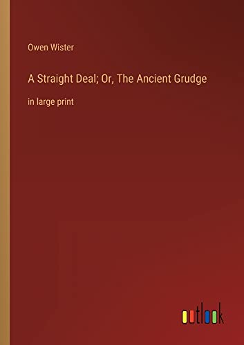 A Straight Deal; Or, The Ancient Grudge: in large print
