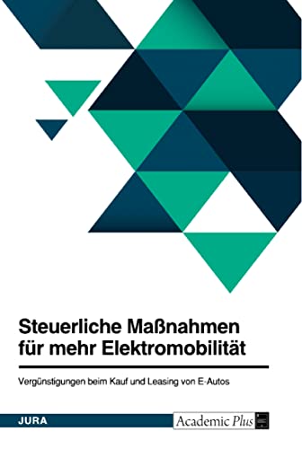 Steuerliche Maßnahmen für mehr Elektromobilität. Vergünstigungen beim Kauf und Leasing von E-Autos