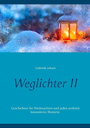 Weglichter II: Geschichten für Weihnachten und jeden anderen besonderen Moment