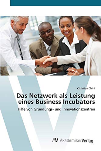 Das Netzwerk als Leistung eines Business Incubators: Hilfe von Gründungs- und Innovationszentren